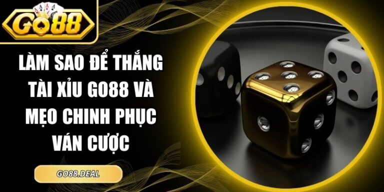 làm sao để thắng Tài Xỉu GO88