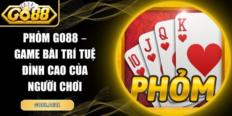 Phỏm GO88 – Game Bài Trí Tuệ Đỉnh Cao Của Người Chơi 8 Phỏm GO88