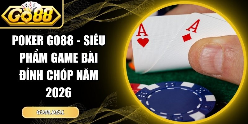 Poker GO88 - Siêu Phẩm Game Bài Đỉnh Chóp Năm 2026 5 Poker GO88
